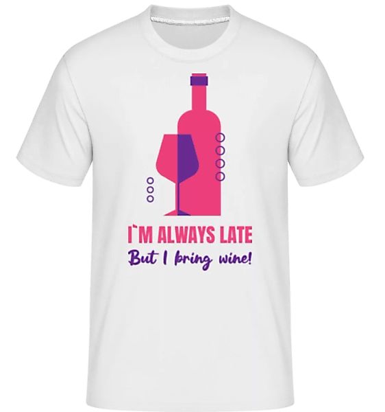 Always Late But I Bring Wine · Shirtinator Männer T-Shirt günstig online kaufen