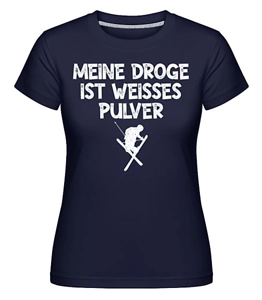 Meine Droge Ist Weisses Pulver · Shirtinator Frauen T-Shirt günstig online kaufen