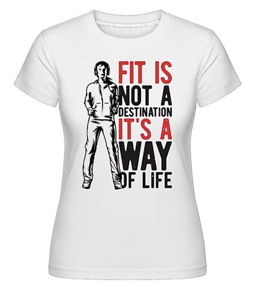 Fit Is A Way Of Life · Shirtinator Frauen T-Shirt günstig online kaufen