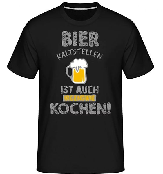 Bier Kaltstellen Ist Wie Kochen · Shirtinator Männer T-Shirt günstig online kaufen