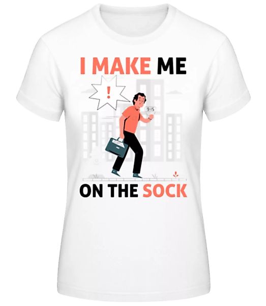 I Make Me On The Sock · Frauen Basic T-Shirt günstig online kaufen