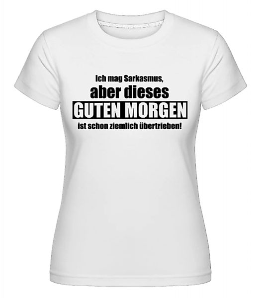 Sarkastisches Guten Morgen · Shirtinator Frauen T-Shirt günstig online kaufen