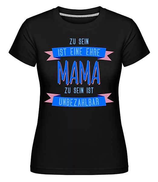 Eine Ehre Mama Zu Sein · Shirtinator Frauen T-Shirt günstig online kaufen