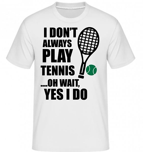 I Always Play Tennis · Shirtinator Männer T-Shirt günstig online kaufen