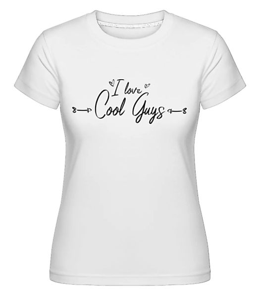 I Love Cool Guys · Shirtinator Frauen T-Shirt günstig online kaufen