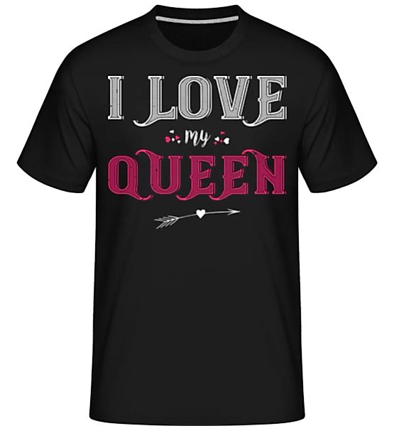 I Love My Queen · Shirtinator Männer T-Shirt günstig online kaufen