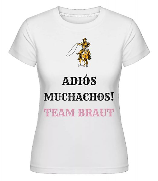 Adiós Muchachos Team Braut · Shirtinator Frauen T-Shirt günstig online kaufen