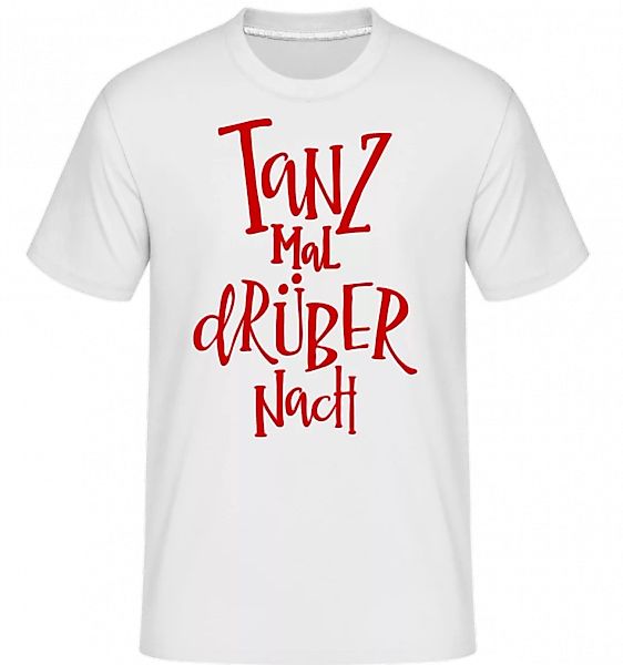 Tanz Mal Drüber Nach · Shirtinator Männer T-Shirt günstig online kaufen