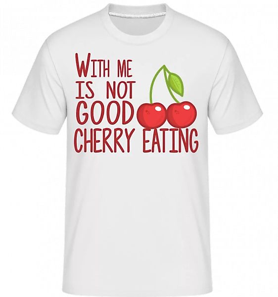 With Me Is Not Good Cherry Eating · Shirtinator Männer T-Shirt günstig online kaufen
