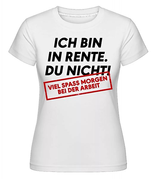 Ich Bin In Rente Du Nicht · Shirtinator Frauen T-Shirt günstig online kaufen