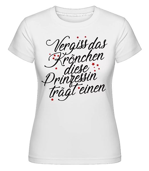 Vergiss Das Krönchen · Shirtinator Frauen T-Shirt günstig online kaufen