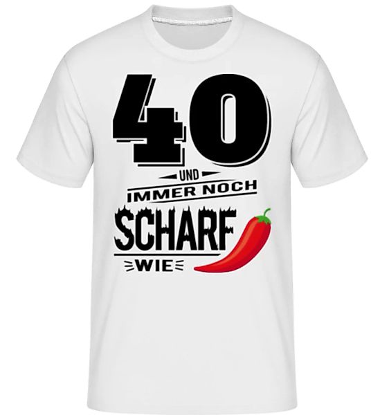 40 Und Scharf Wie Chili · Shirtinator Männer T-Shirt günstig online kaufen