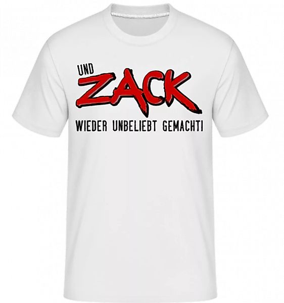 Und Zack Wieder Unbeliebt Gemacht · Shirtinator Männer T-Shirt günstig online kaufen