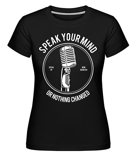 Speak Your Mind · Shirtinator Frauen T-Shirt günstig online kaufen