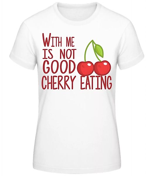 With Me Is Not Good Cherry Eating · Frauen Basic T-Shirt günstig online kaufen