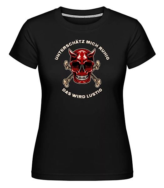 Unterschätz Mich Ruhig Das Wird Lustig · Shirtinator Frauen T-Shirt günstig online kaufen
