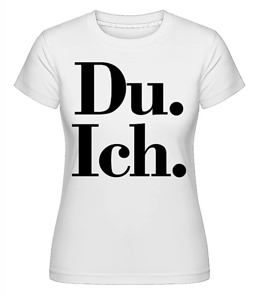 Du. Ich. · Shirtinator Frauen T-Shirt günstig online kaufen