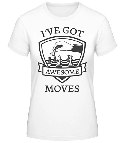 I've Got Awesome Moves · Frauen Basic T-Shirt günstig online kaufen
