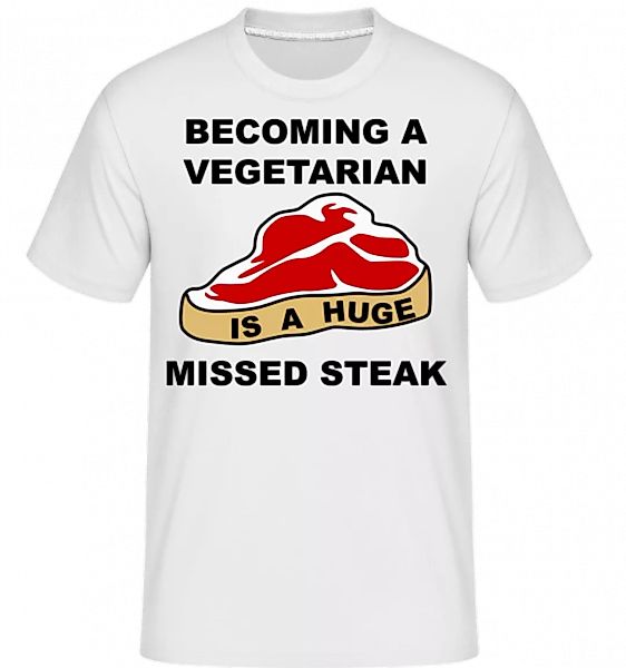 Becoming A Vegetarian Is A Huge Missed Steak · Shirtinator Männer T-Shirt günstig online kaufen