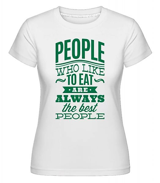 People Who Like To Eat · Shirtinator Frauen T-Shirt günstig online kaufen