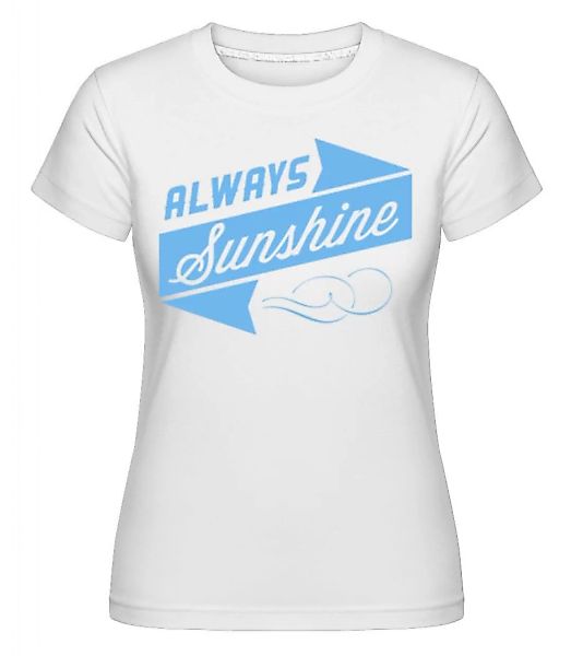 Always Sunshine Sign · Shirtinator Frauen T-Shirt günstig online kaufen