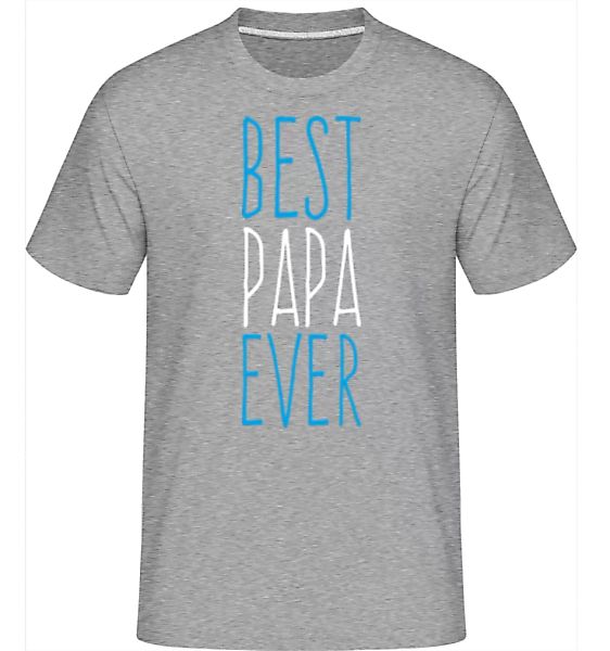 Best Papa Ever · Shirtinator Männer T-Shirt günstig online kaufen
