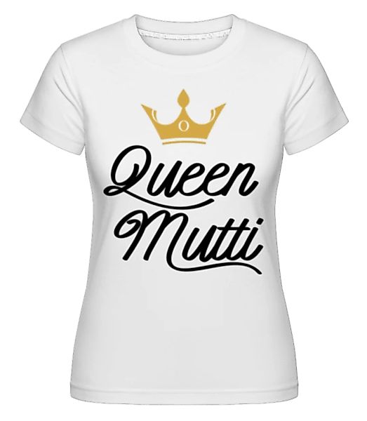 Queen Mutti · Shirtinator Frauen T-Shirt günstig online kaufen