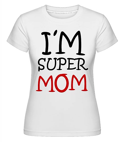 I'm Super Mom · Shirtinator Frauen T-Shirt günstig online kaufen