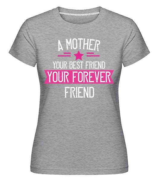 Mother Your Best Friend · Shirtinator Frauen T-Shirt günstig online kaufen