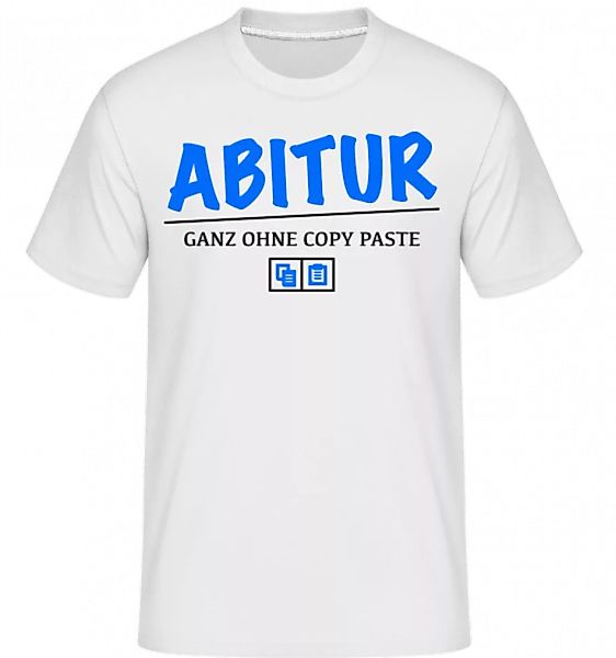 Abitur - Ganz Ohne Copy Paste · Shirtinator Männer T-Shirt günstig online kaufen