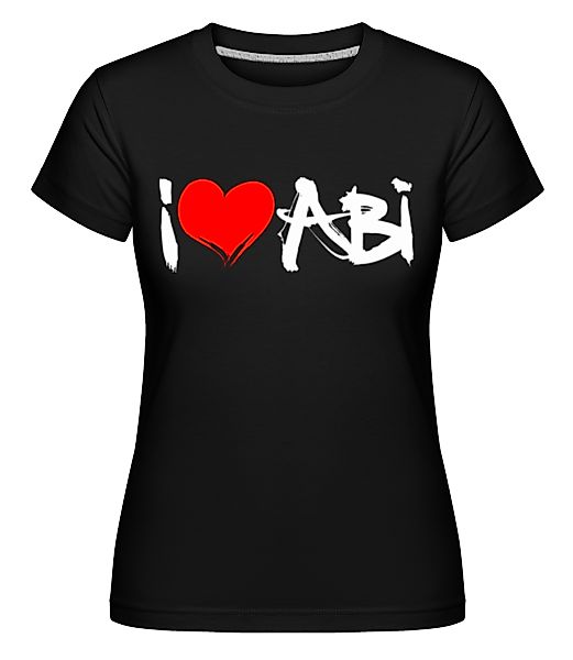 I Love Abi · Shirtinator Frauen T-Shirt günstig online kaufen