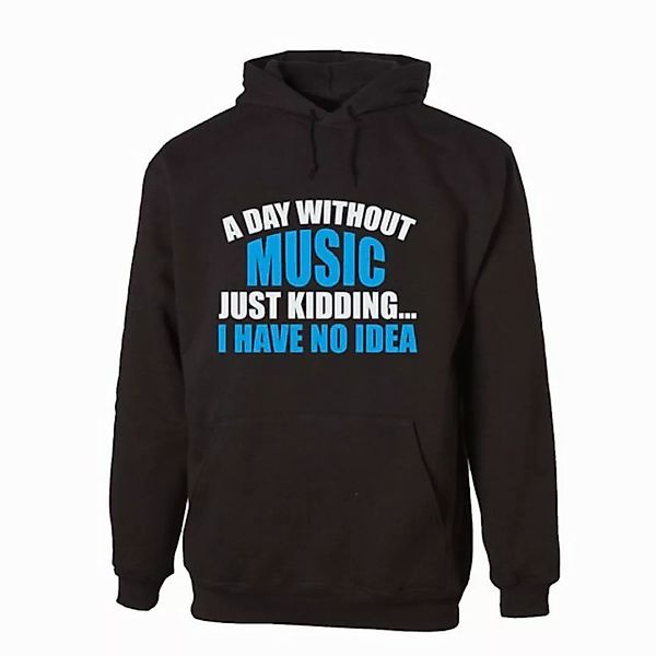 G-graphics Hoodie A day without Music – Just kidding... I have no Idea Unis günstig online kaufen