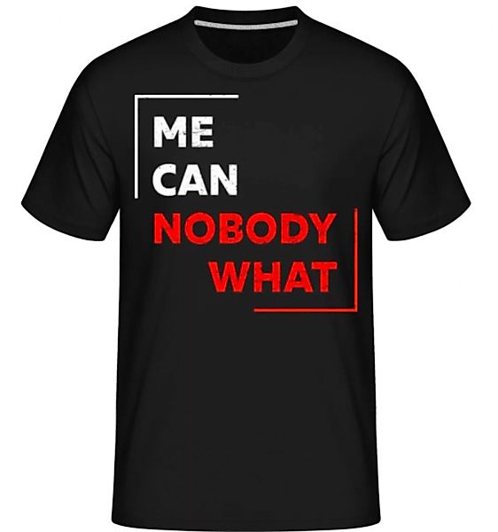 Me Can Nobody What · Shirtinator Männer T-Shirt günstig online kaufen