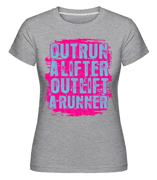 Outrun A Lifter Outlift A Runner · Shirtinator Frauen T-Shirt günstig online kaufen
