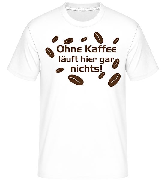 Ohne Kaffee Läuft Gar Nichts · Shirtinator Männer T-Shirt günstig online kaufen