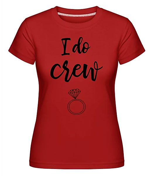 I Do Crew Ring · Shirtinator Frauen T-Shirt günstig online kaufen