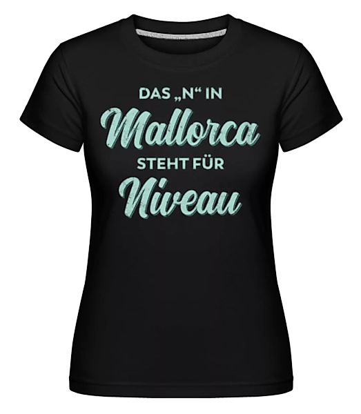 Das N In Mallorca Steht Fuer Niveau · Shirtinator Frauen T-Shirt günstig online kaufen