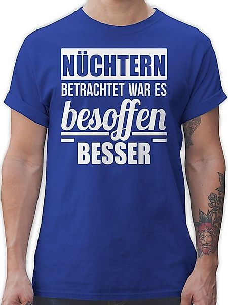 Shirtracer T-Shirt Nüchtern betrachtet war es besoffen besser Sprüche State günstig online kaufen