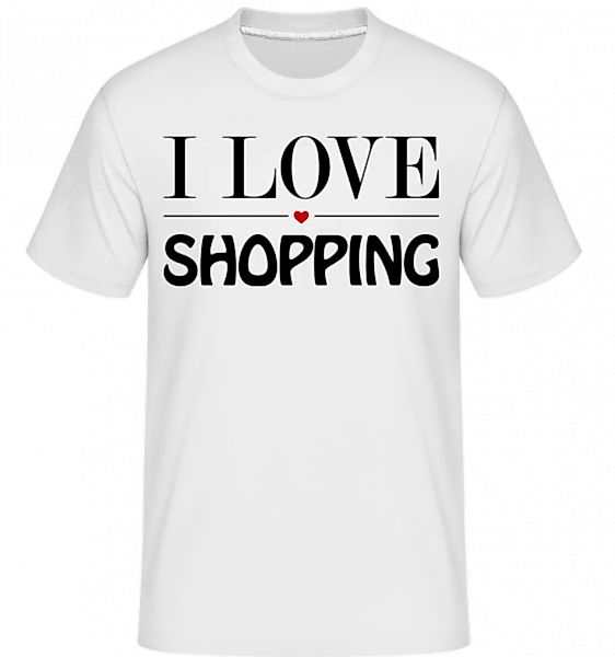 I Love Shopping · Shirtinator Männer T-Shirt günstig online kaufen
