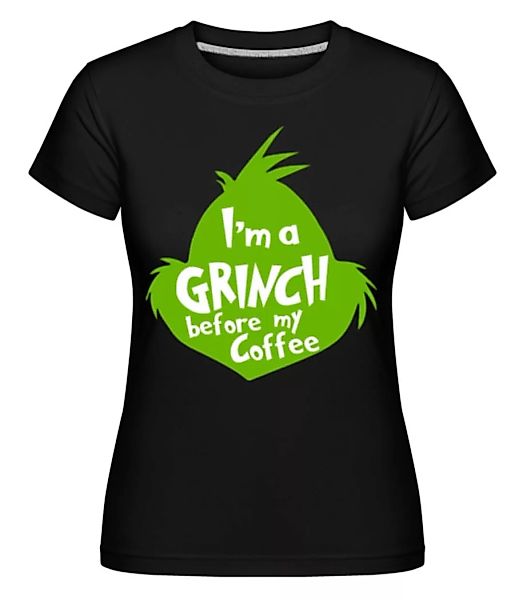 I'm A Grinch Before My Coffee · Shirtinator Frauen T-Shirt günstig online kaufen