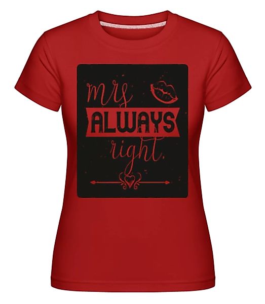 Mrs Always Right · Shirtinator Frauen T-Shirt günstig online kaufen