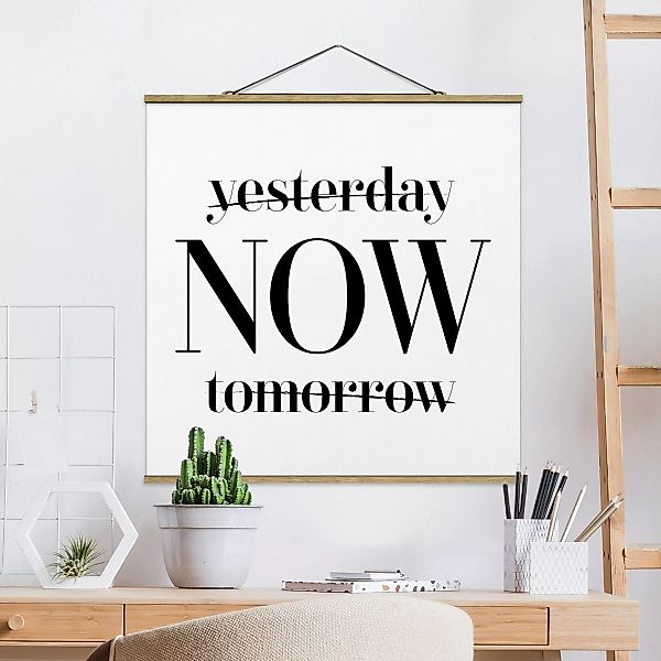 Stoffbild Spruch mit Posterleisten - Quadrat Yesterday NOW tomorrow günstig online kaufen