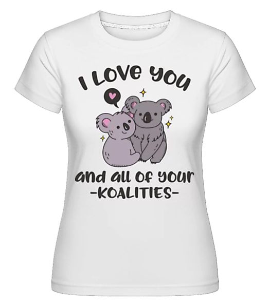 I Love You And Your Koalities · Shirtinator Frauen T-Shirt günstig online kaufen