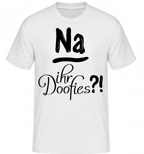Na Ihr Doofies?! · Shirtinator Männer T-Shirt günstig online kaufen