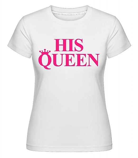 His Queen Pink · Shirtinator Frauen T-Shirt günstig online kaufen