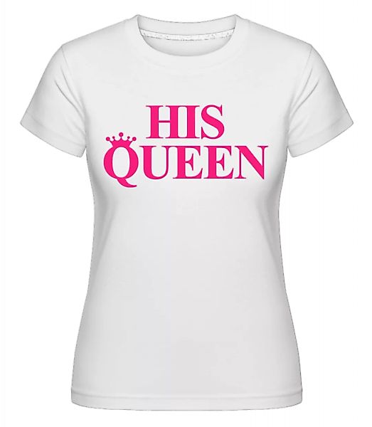 His Queen Pink · Shirtinator Frauen T-Shirt günstig online kaufen