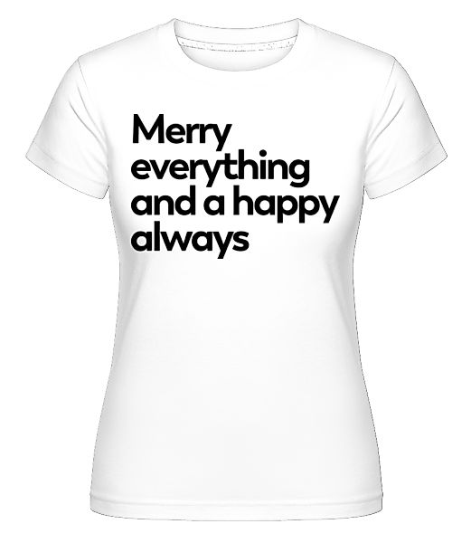 Merry Everything Happy Always · Shirtinator Frauen T-Shirt günstig online kaufen