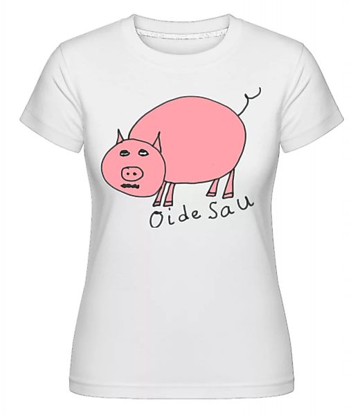 Oide Sau · Shirtinator Frauen T-Shirt günstig online kaufen