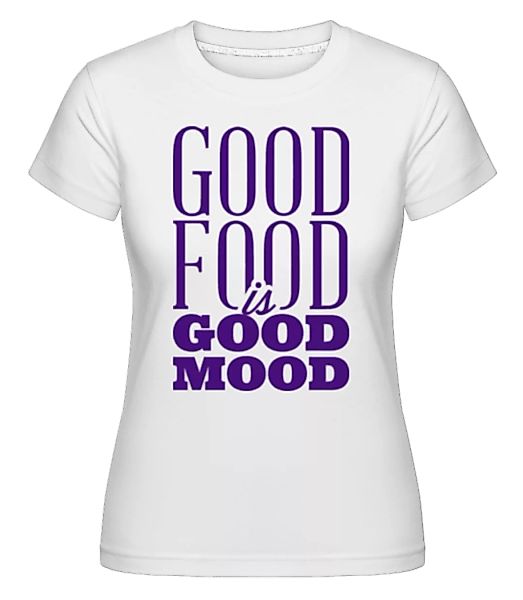 Good Food Is Good Mood · Shirtinator Frauen T-Shirt günstig online kaufen
