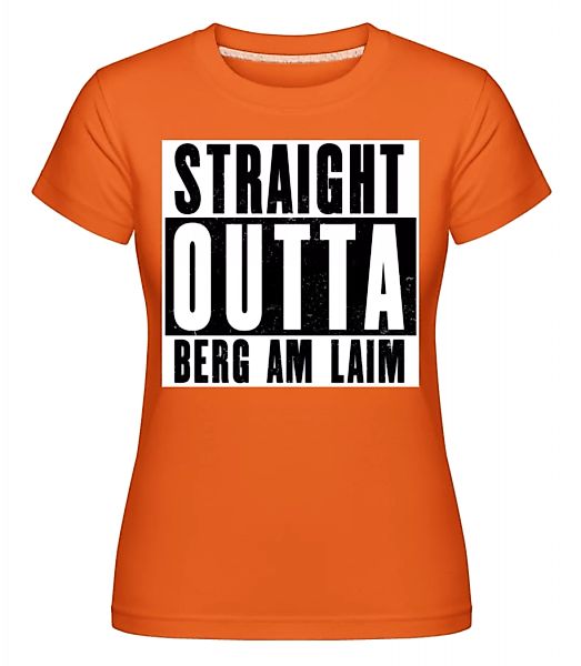 Straight Outta Berg Am Laim · Shirtinator Frauen T-Shirt günstig online kaufen
